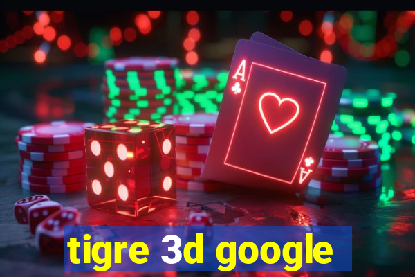 tigre 3d google